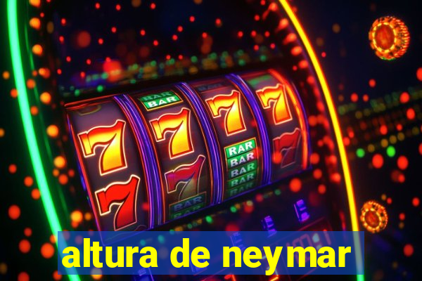 altura de neymar